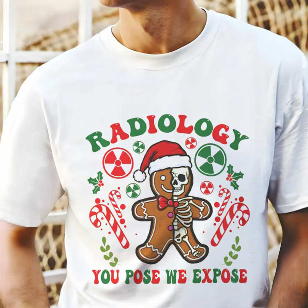 Radiology Gingerbread Xray Christmas Shirt You Pose We Expose T-Shirt Xmas Gift Ideas For Him Radiology Gingerbread Xray Christmas Shirt You Pose We Expose T-Shirt Xmas Gift Ideas For Him