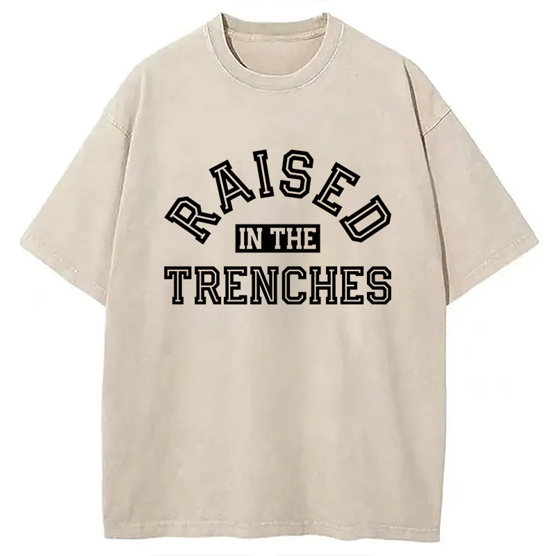 Raised In The Trenches Washed T-Shirt Casual Vintage Everyday Look Gifts For Him