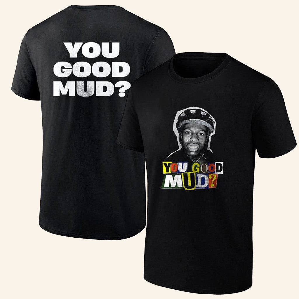 Rakai Merch You Good Mud Shirt You Good Mud Merch Gifts For Dad Rakai Merch You Good Mud Shirt You Good Mud Merch Gifts For Dad