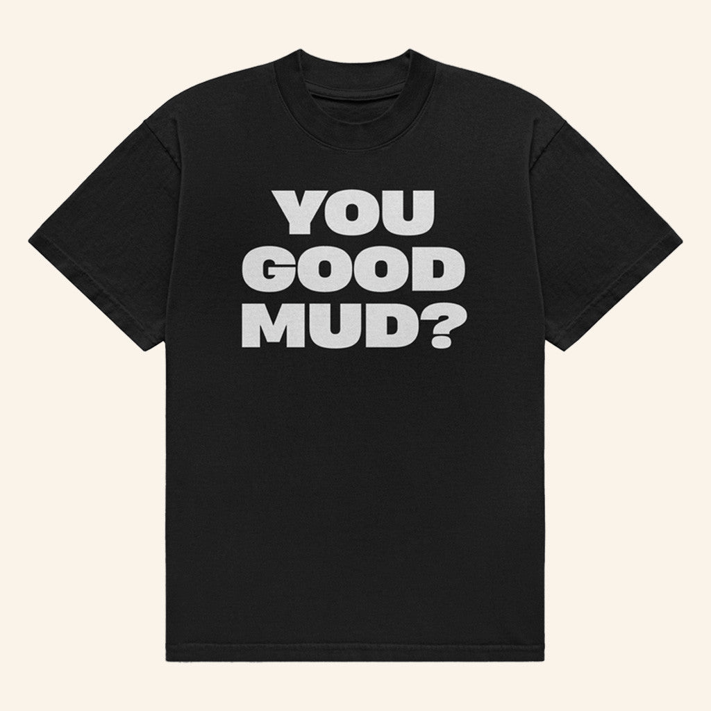 Rakai Merch You Good Mud Shirt You Good Mud Merch Gifts For Friends Rakai Merch You Good Mud Shirt You Good Mud Merch Gifts For Friends