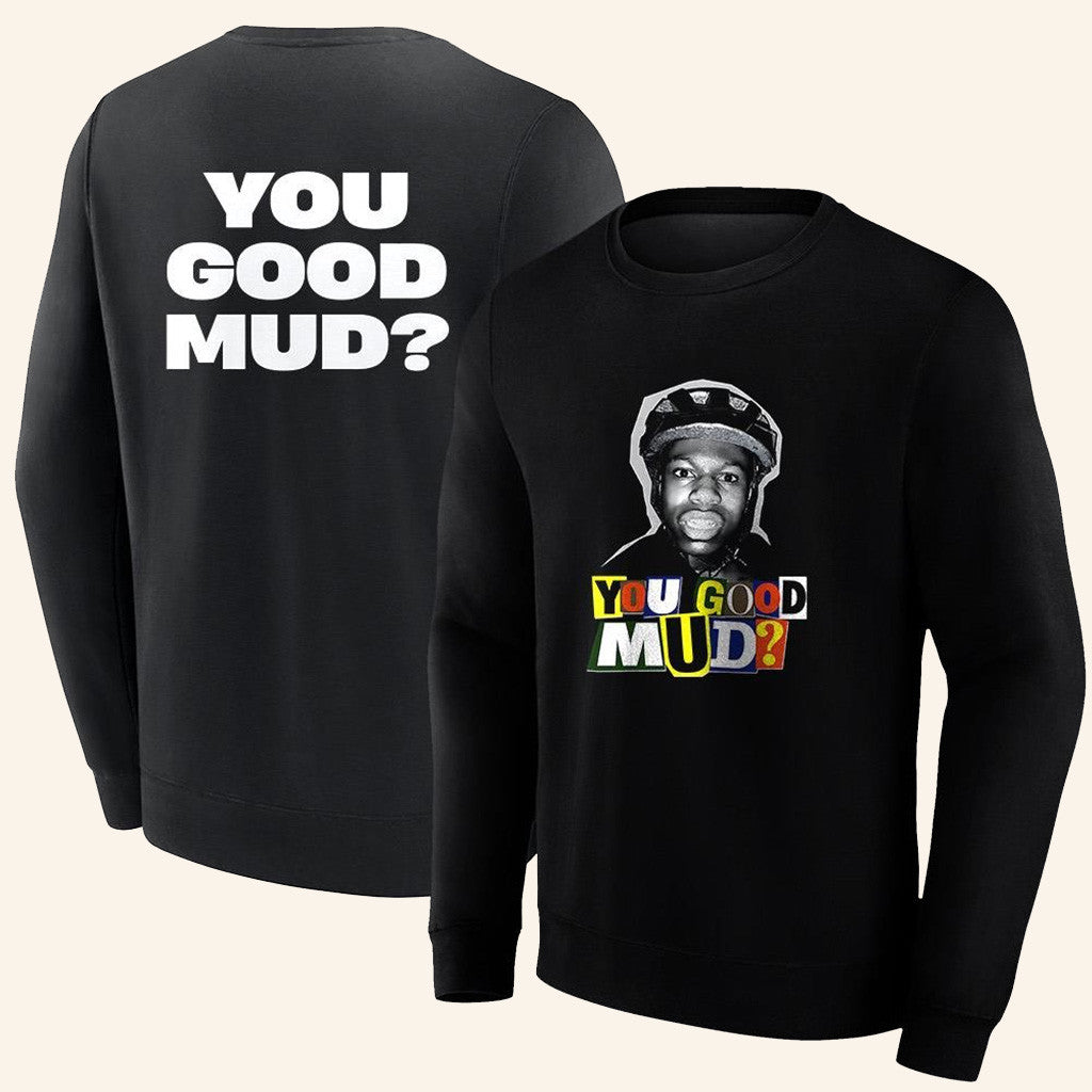 Rakai Merch You Good Mud Sweatshirt You Good Mud Merch Gifts For Dudes Rakai Merch You Good Mud Sweatshirt You Good Mud Merch Gifts For Dudes