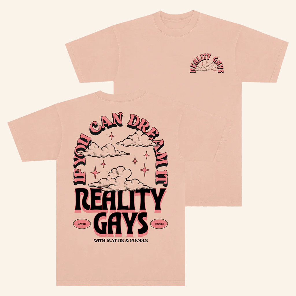 Reality Gays Merch If You Can Dream It T-Shirt Birthday Present For Friends