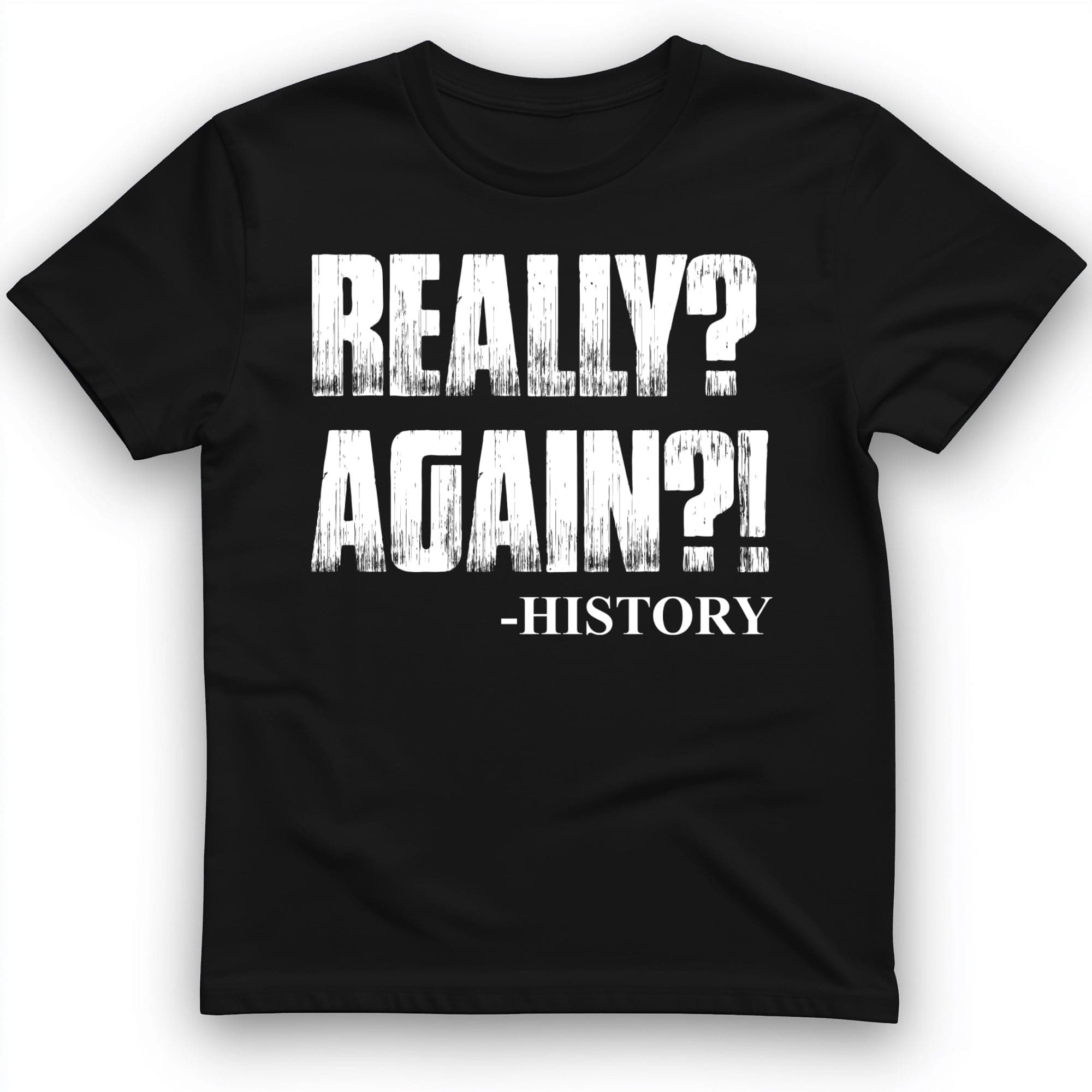 Really Again History T-Shirt Sarcastic Clothes Best Gifts For Students