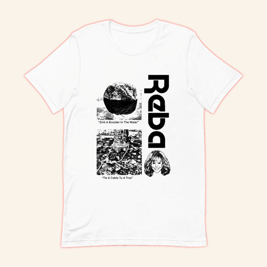 Reba McEntire Sink A Boulder In The Water and Tie A Cable To A Tree T-Shirt Reba McEntire Merch