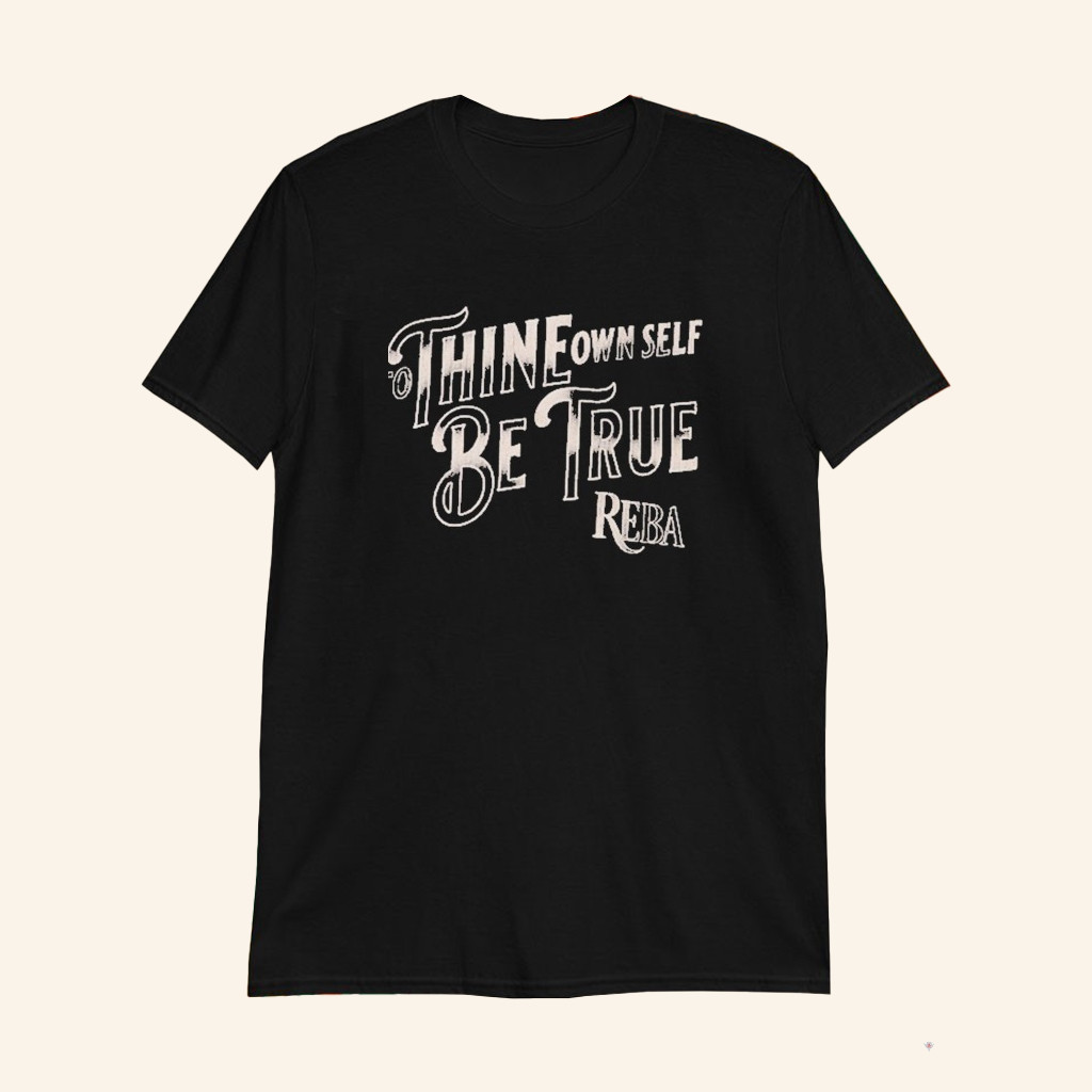 Reba Mcentire To Thine Own Self Be True T-Shirt Reba Mcentire Merch Gifts For Music Fans
