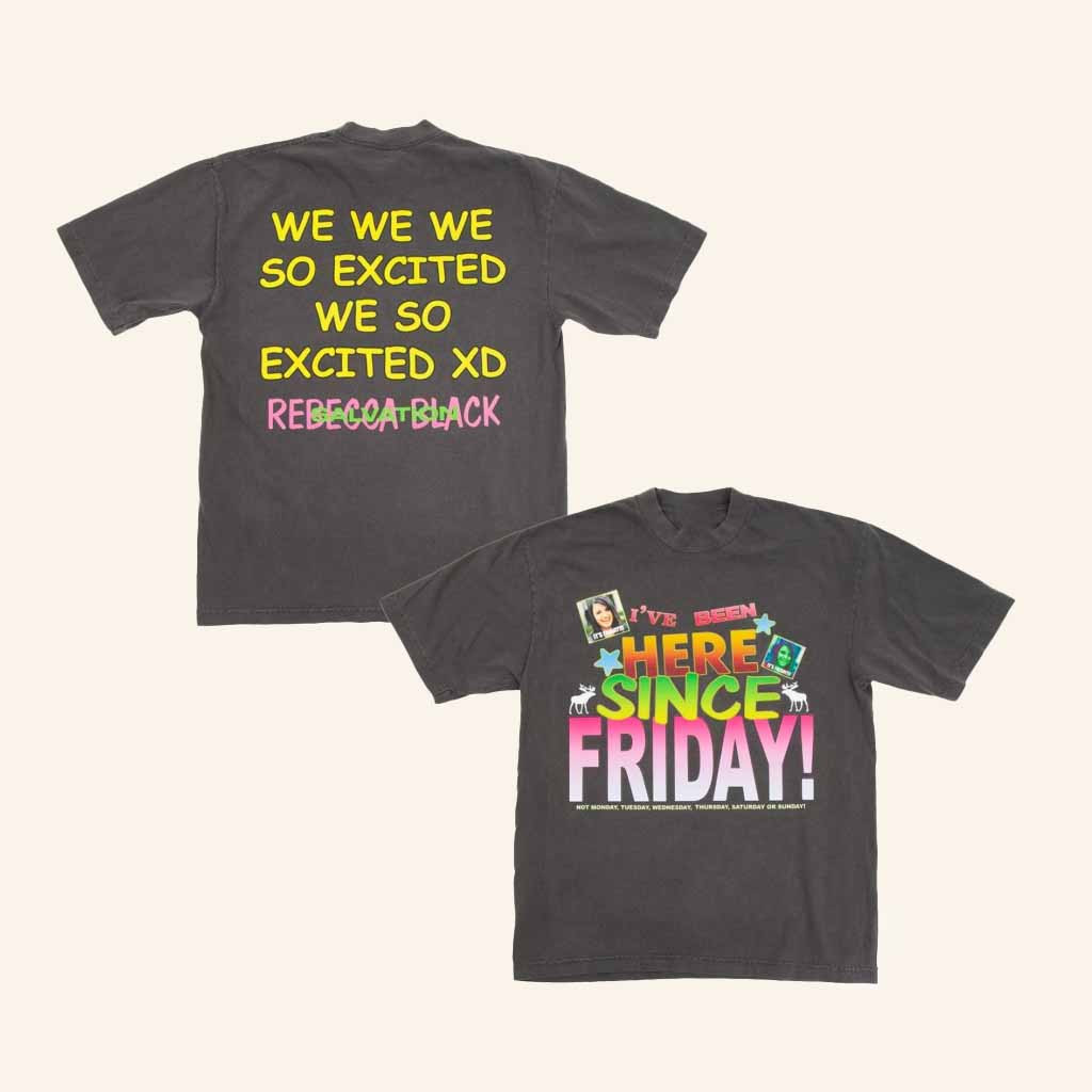 Rebecca Black Merch Been Here Since Friday T-Shirt Xmas Gifts For Her Rebecca Black Merch Been Here Since Friday T-Shirt Xmas Gifts For Her