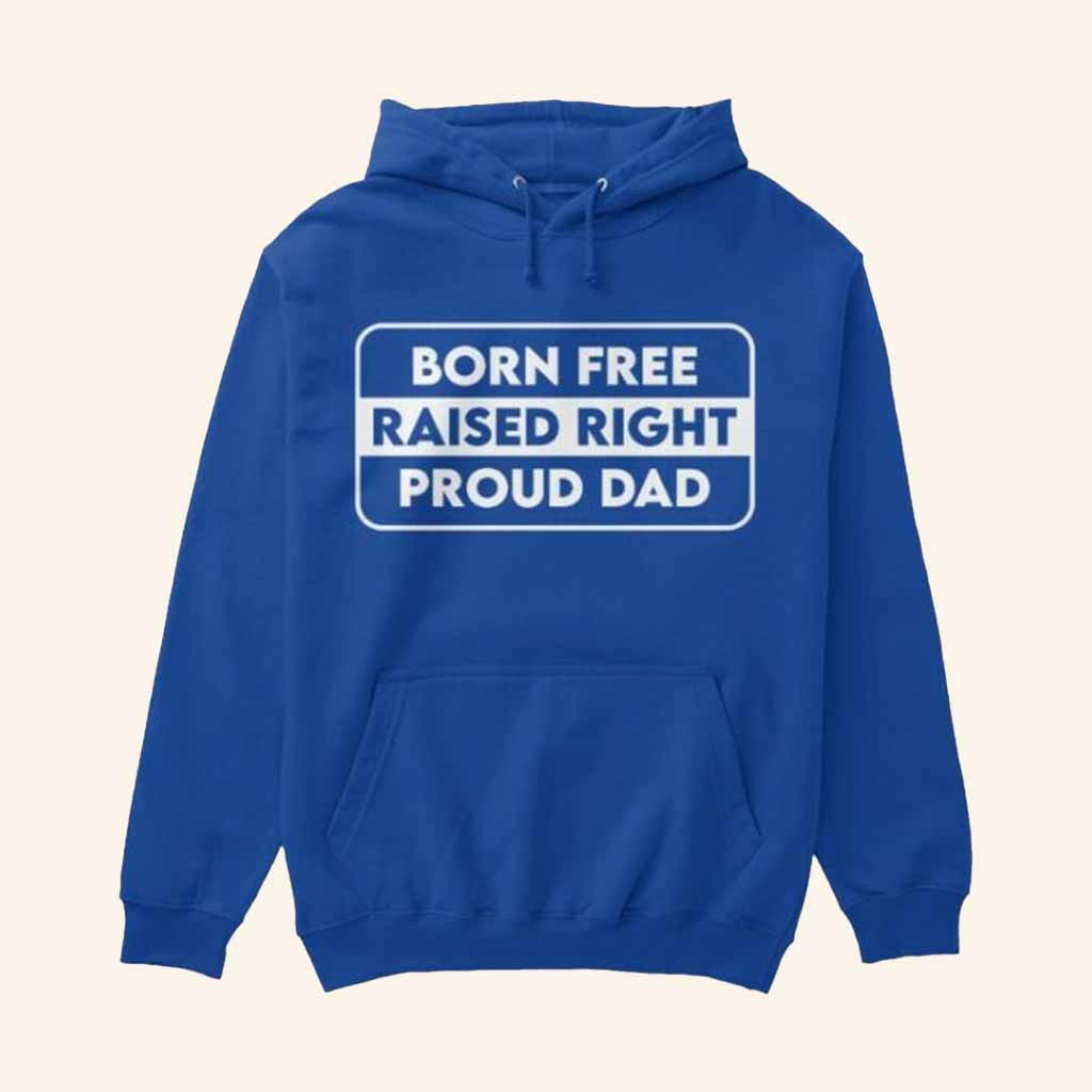 Reclaim The Net Merch Born Free Raised Right Proud Dad Hoodie Christmas Gift For Dad Reclaim The Net Merch Born Free Raised Right Proud Dad Hoodie Christmas Gift For Dad