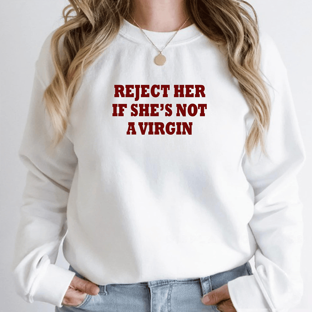 Reject Her If She's Not A Virgin Sweatshirt Funny Clothing Gift For Women