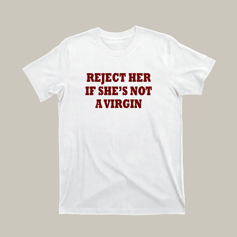 Reject Her If She's Not A Virgin T-Shirt Funny Clothes Gifts For Men