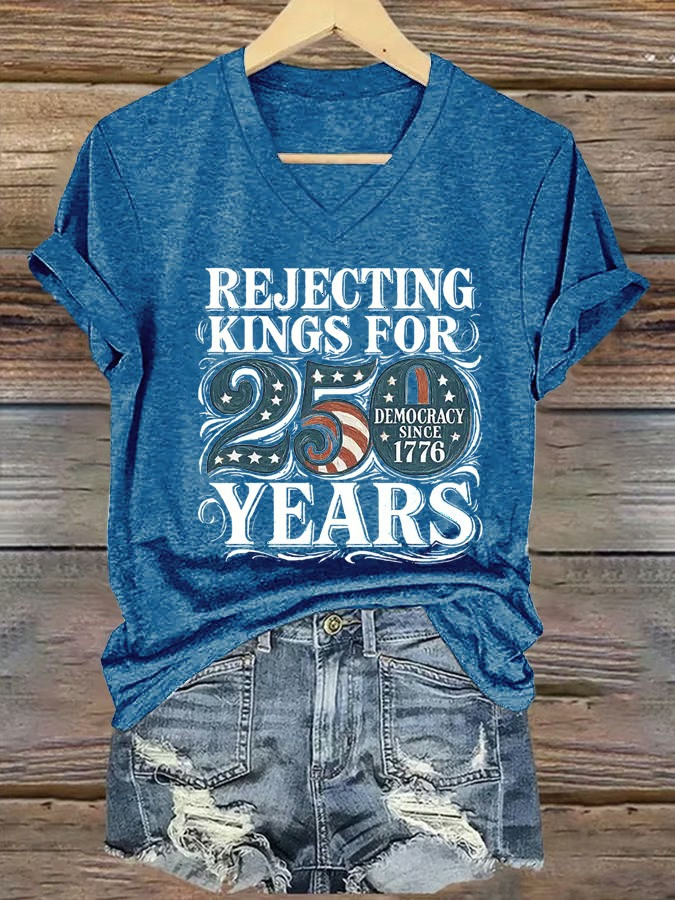 Rejecting Kings For 250 Years Democracy Since 1776 V-Neck Shirt Patriotic Shirt Best Gift For Supporters