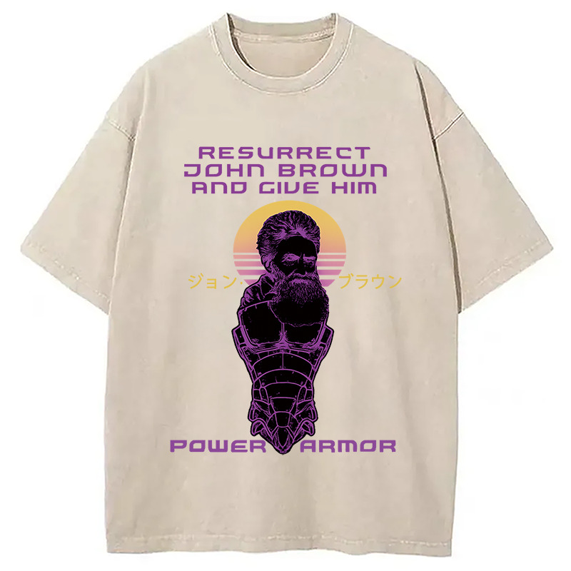 Resurrect John Brown And Give Him Power Armor Washed T-Shirt Casual Vintage Everyday Look Gifts For Friends Resurrect John Brown And Give Him Power Armor Washed T-Shirt Casual Vintage Everyday Look Gifts For Friends