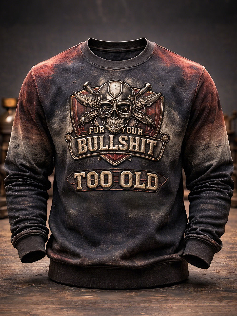 Retro Too Old Your Bullshit Sweatshirt Vintage Old Man Humor Clothing Gift For Men