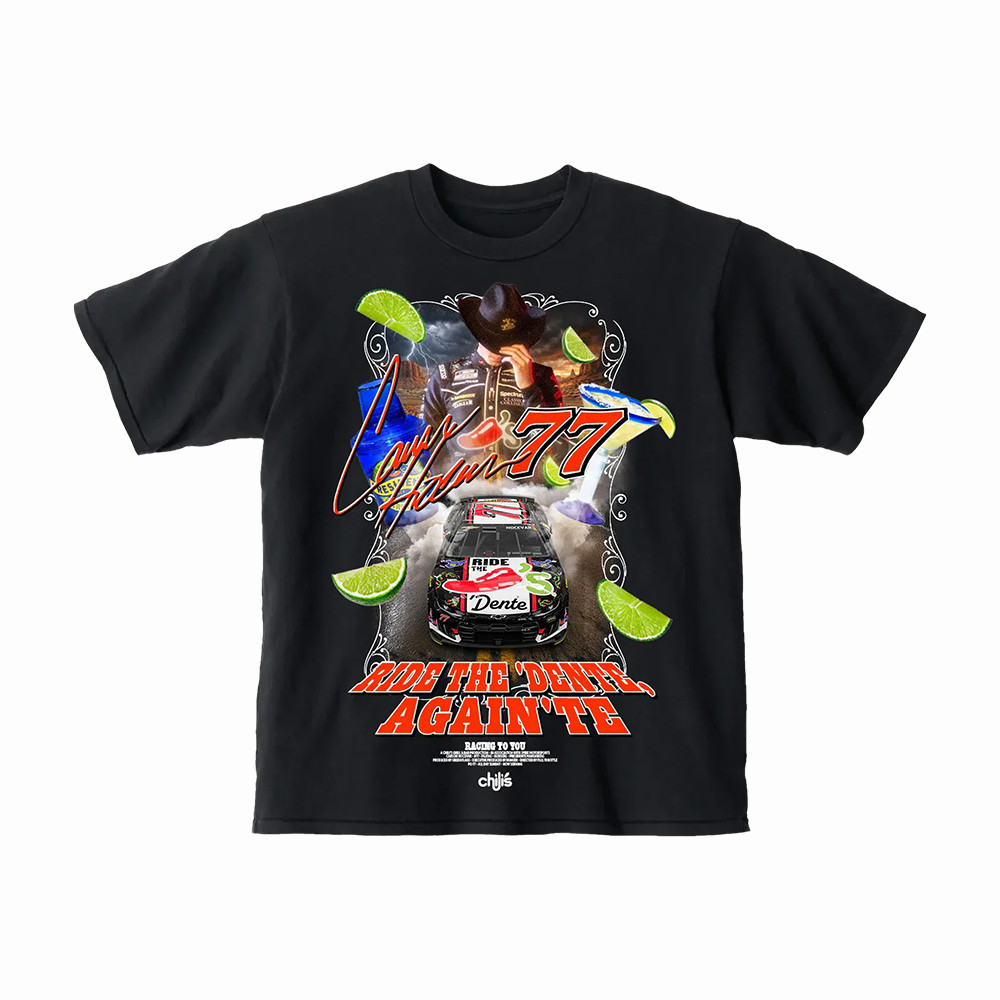 Ride The Dentetm Again Te Chilis T-Shirt Carson Hocevar 77 Merch Gift For NASCAR Fans