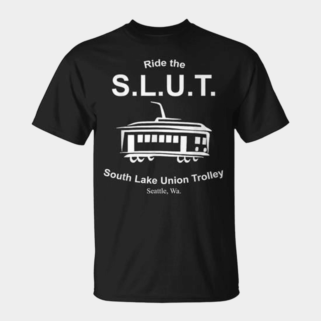 Ride The S L U T Shirt South Lake Union Trolley T-Shirt Gifts For Father's Day Ride The S L U T Shirt South Lake Union Trolley T-Shirt Gifts For Father's Day