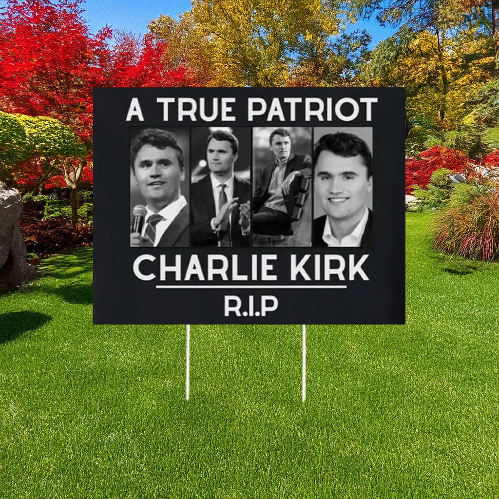 RIP Charlie Kirk A True Patriot Yard Sign Charlie Kirk Merch Outdoor Decor For Patriot