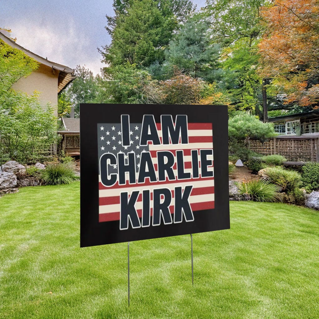 RIP Charlie Kirk Yard Sign I Am Charlie Kirk American Flag Lawn Sign Gifts For Patriot