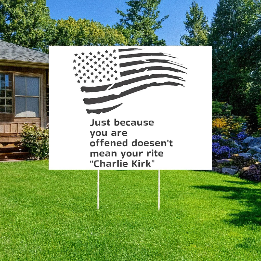 RIP Charlie Kirk Yard Sign Just Because You're Offended Quote Lawn Sign Charlie Kirk Merch