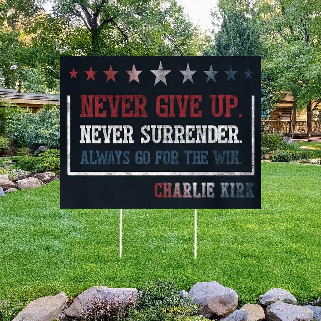 RIP Charlie Kirk Yard Sign Never Give Up Never Surrender Lawn Sign Charlie Kirk Merch