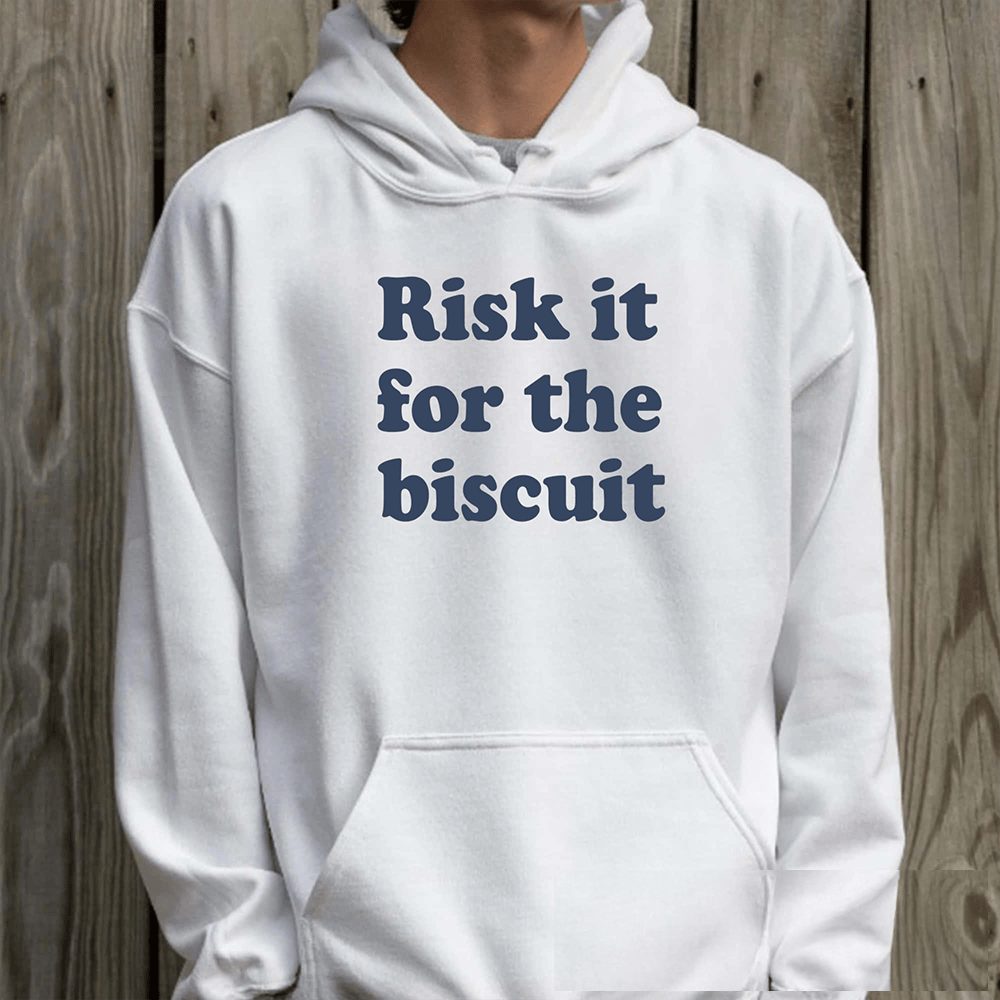 Risk It For The Biscuit Hoodie Trendy Clothing Funny Gift For Men