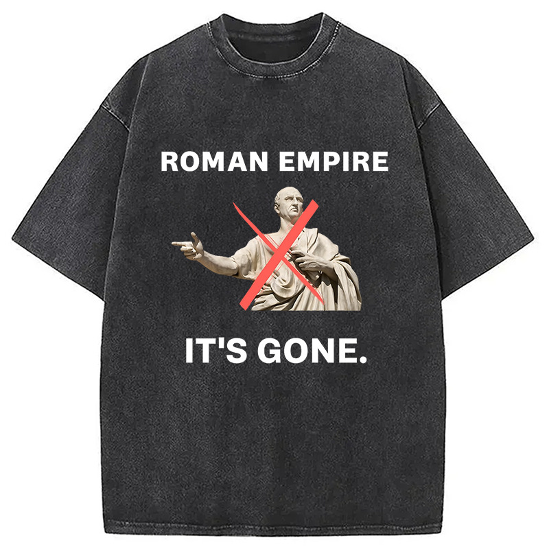 Roman Empire It's Gone Washed T-Shirt Retro Humor Graphic Top Gifts For Brother