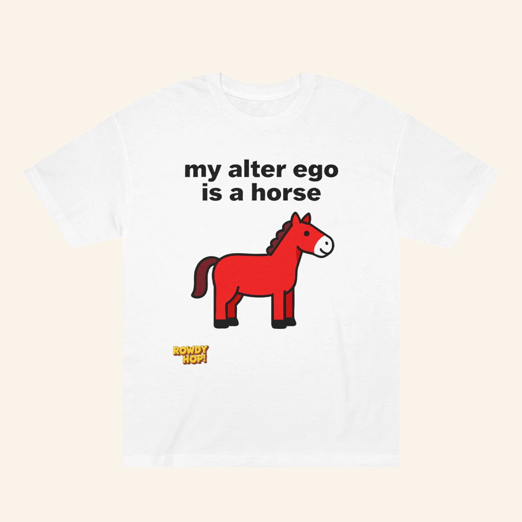 Rowdy Hop Merch Alter Ego T-Shirt My Alter Ego Is A Horse Shirt Gifts For Friends Rowdy Hop Merch Alter Ego T-Shirt My Alter Ego Is A Horse Shirt Gifts For Friends