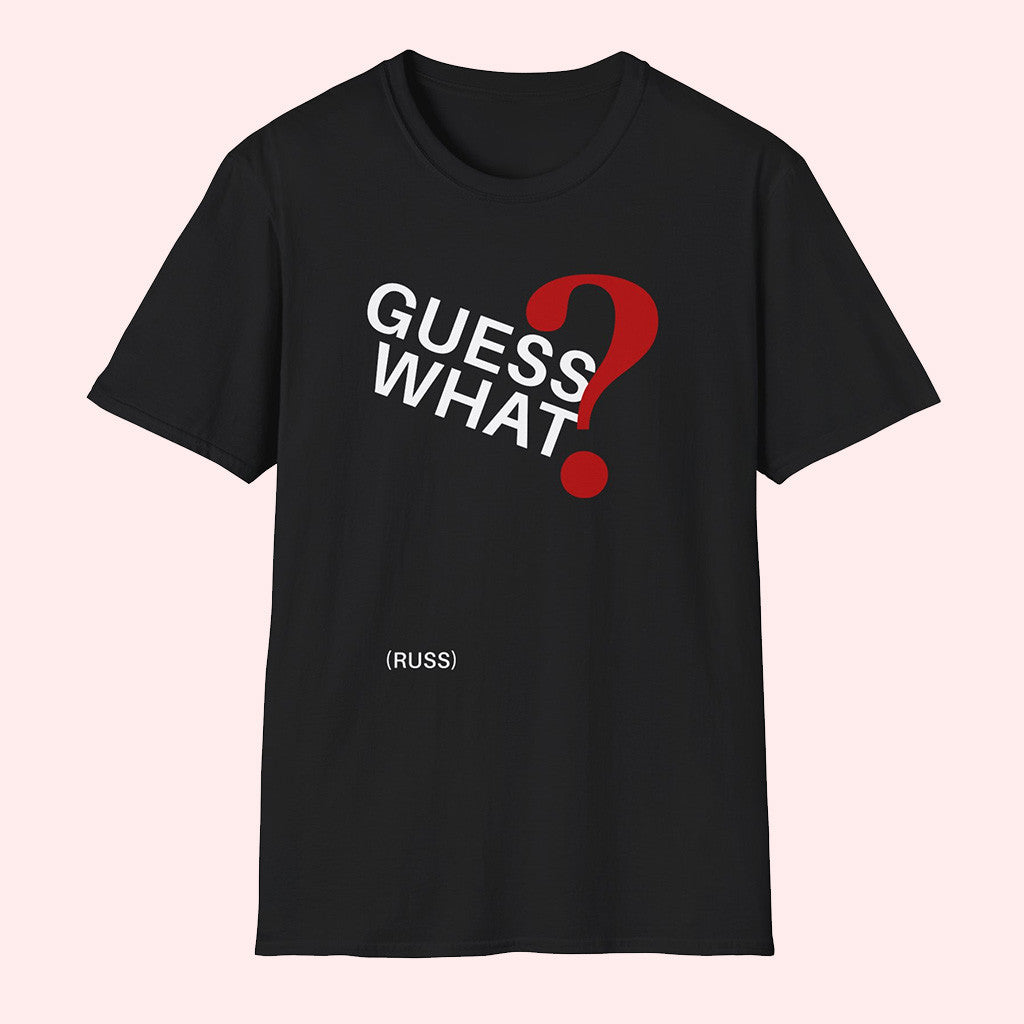 Russ Merch Russ Guess What T-Shirt Gifts For Dudes