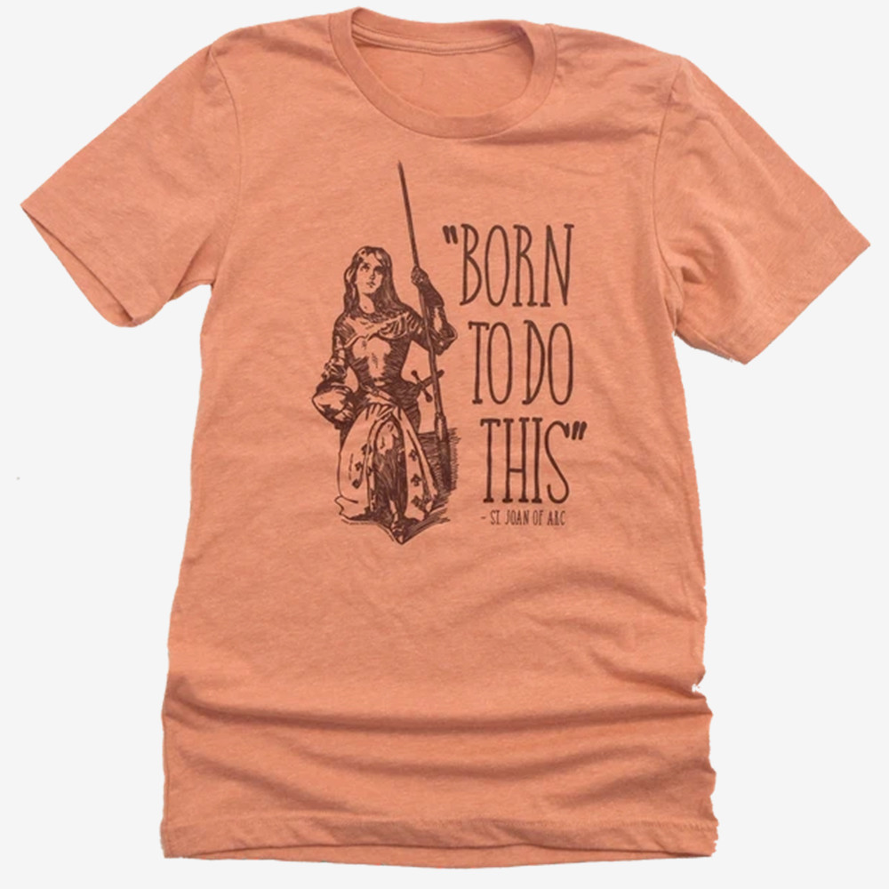 Saint Joan Of Arc T-Shirt Born To Act Shirt Christian Gift For Girlfriend