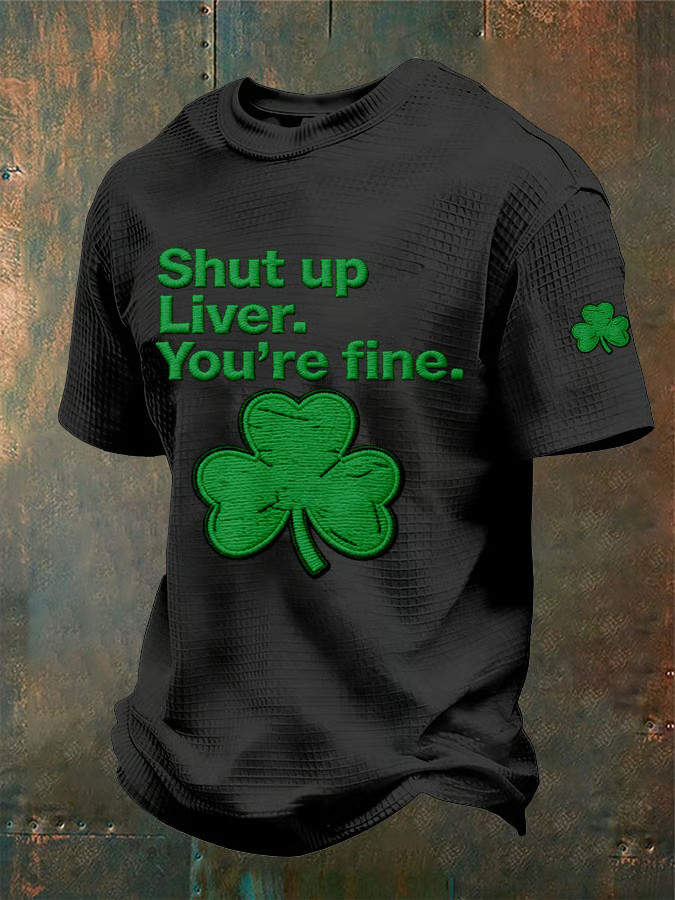 Saint Patrick's Day T-Shirt Shut Up Liver You're Fine Shamrock Shirt Gifts For Father