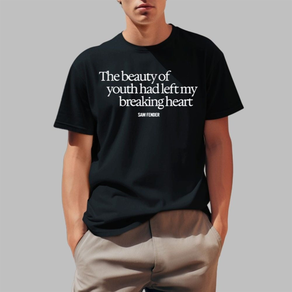 Sam Fender The Beauty Of Youth Had Left My Breaking Heart Shirt Father's Day Gift for Husband Sam Fender The Beauty Of Youth Had Left My Breaking Heart Shirt Father's Day Gift for Husband