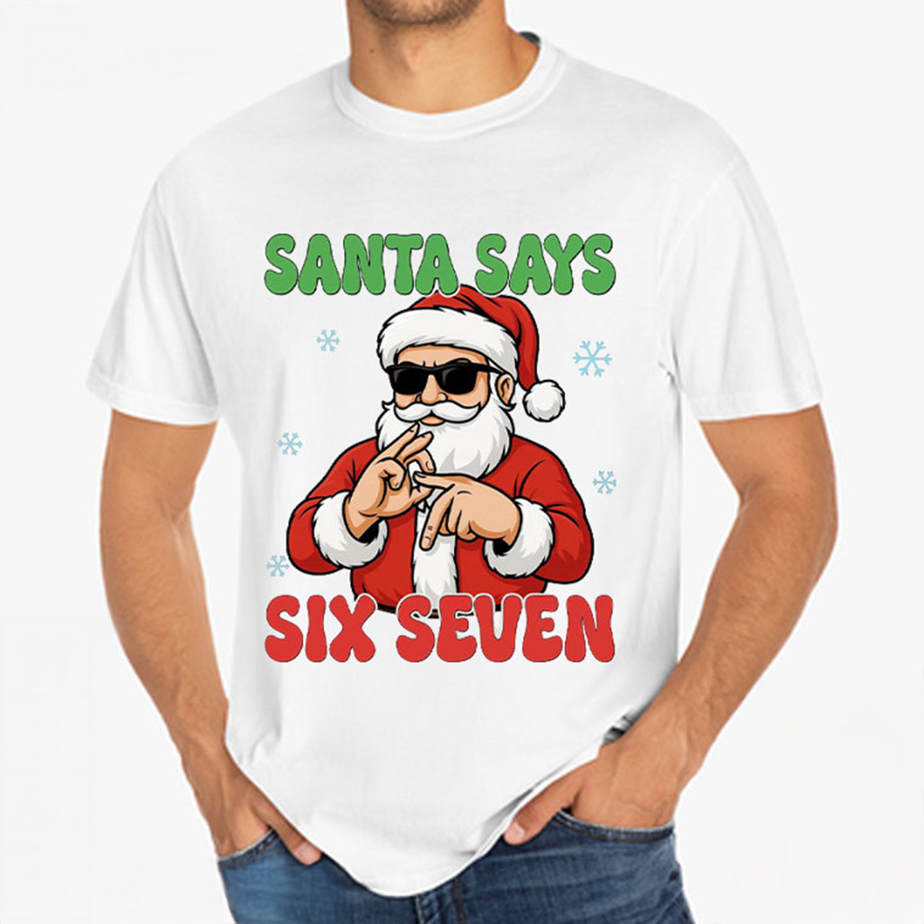 Santa Says Six Seven Shirt Funny Meme Christmas T-Shirt Christmas Gifts For Boyfriend Santa Says Six Seven Shirt Funny Meme Christmas T-Shirt Christmas Gifts For Boyfriend