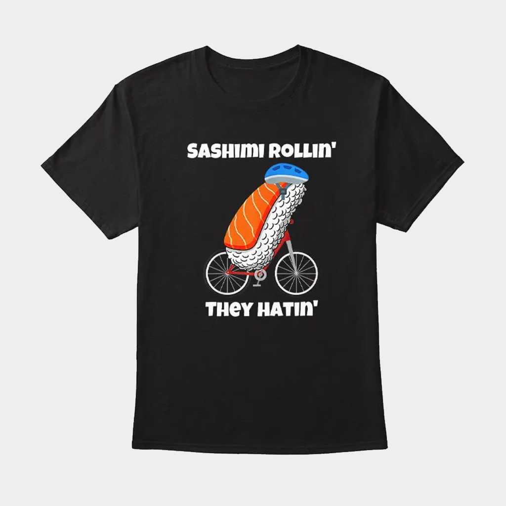 Sashimi Rollin They Hatin Bike T-Shirt Birthday Gift Ideas For Him