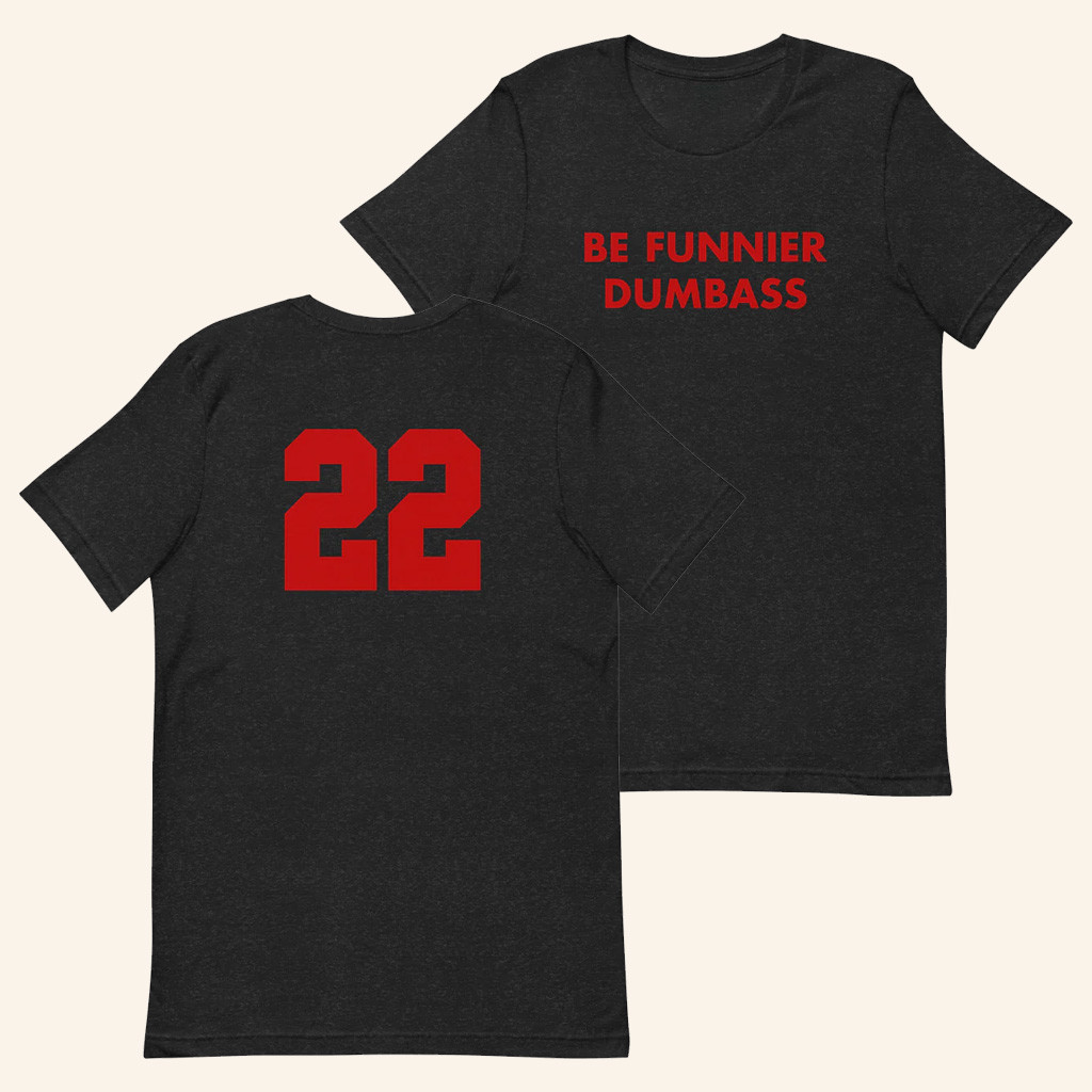 Saturday Night Live Merch Be Funnier Dumbass 22 T-Shirt Birthday Ideas For Boyfriend