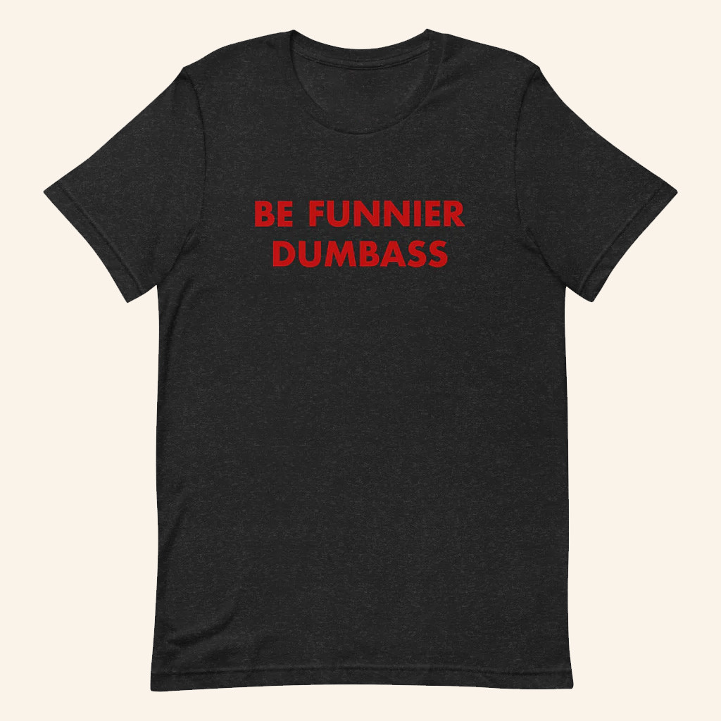 Saturday Night Live Merch Be Funnier Dumbass T-Shirt Gift Ideas For Friends