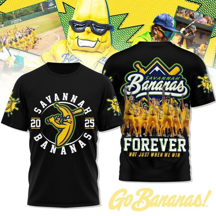 Savannah Bananas 2025 Forever T-Shirt Not Just When We Win Bananas Ball Fan Merch