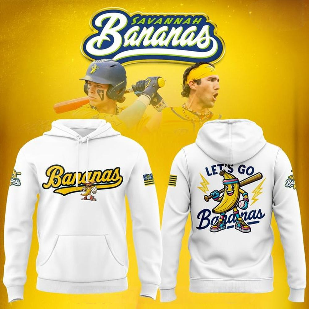 Savannah Bananas Let's Go Bananas 2025 Special Hoodie Presents For Baseball Fans