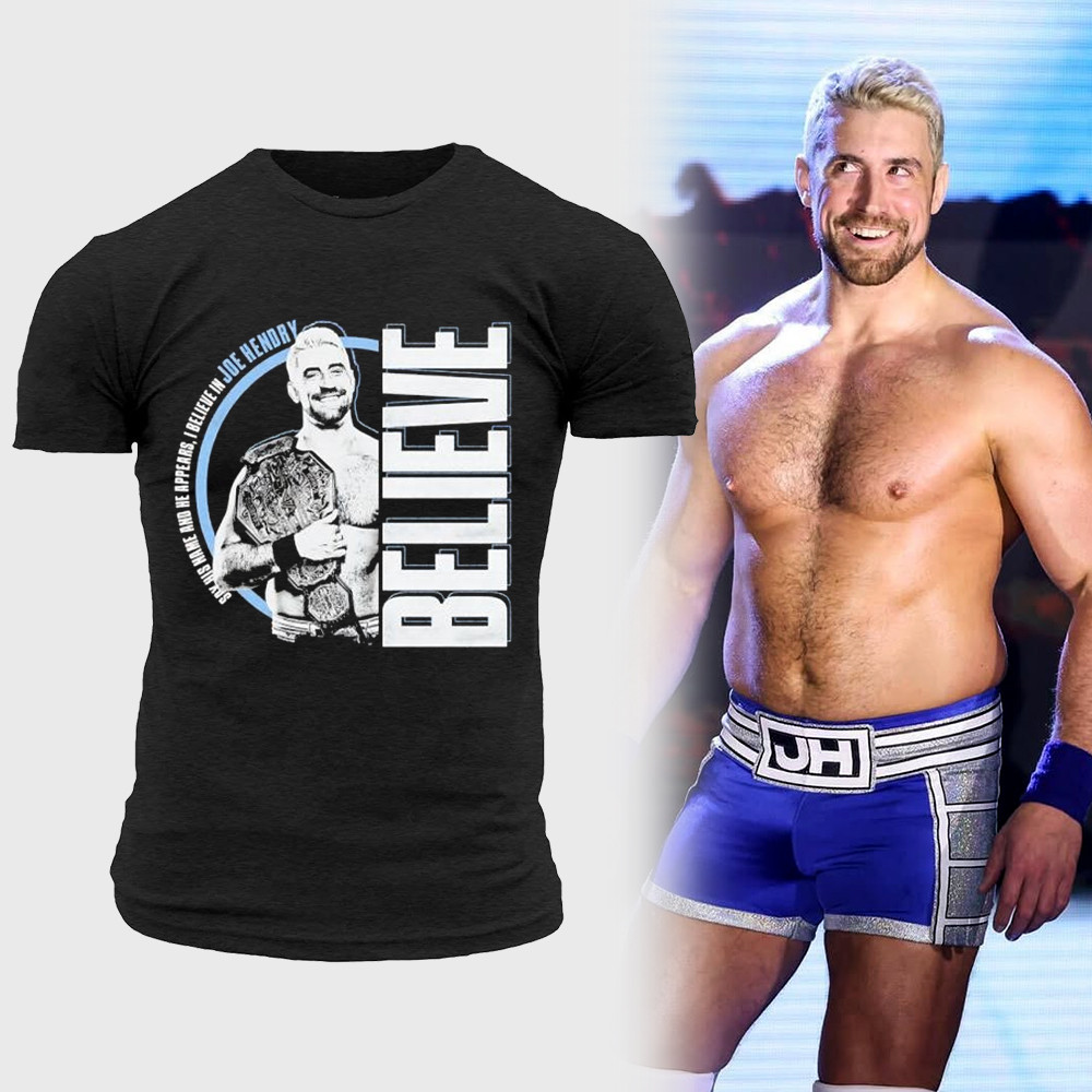 Say His Name And He Appears I Believe In Joe Hendry Believe T-Shirts Joe Hendry Shirt