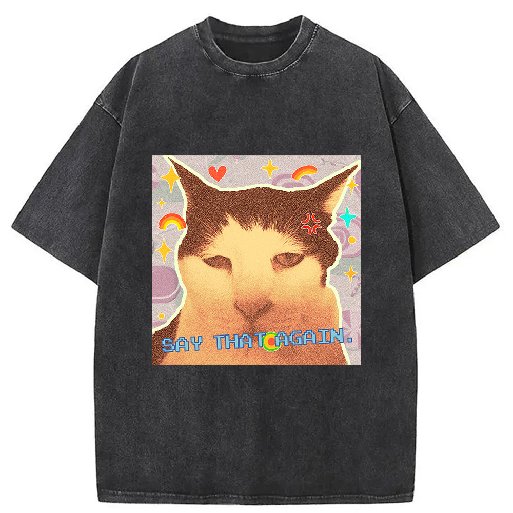 Say That Again Cat Washed T-Shirt Soft Comfortable Daily T Shirt Gifts For Friends Say That Again Cat Washed T-Shirt Soft Comfortable Daily T Shirt Gifts For Friends