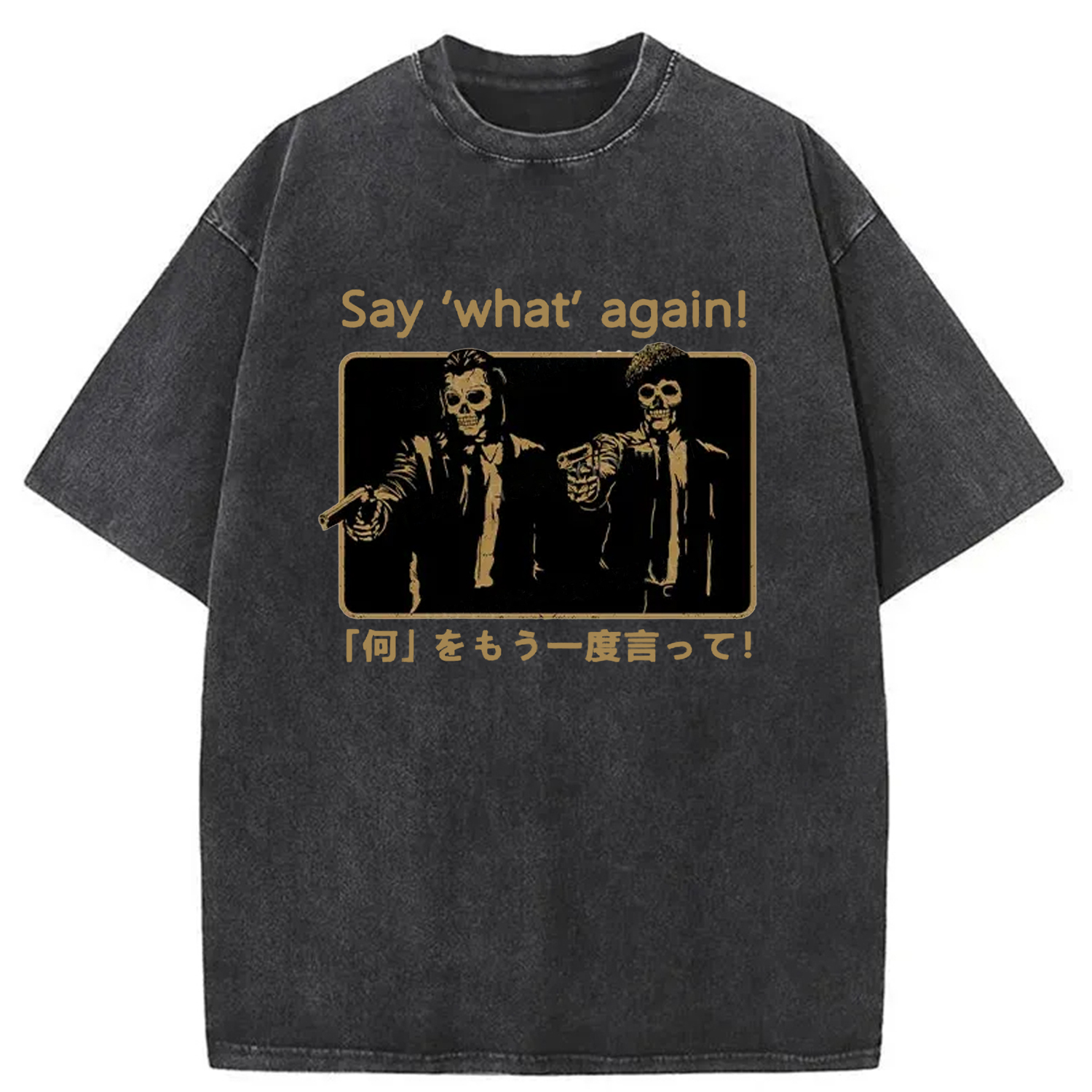Say What Again Washed T-Shirt Unisex Streetwear Graphic Style Gifts For Him