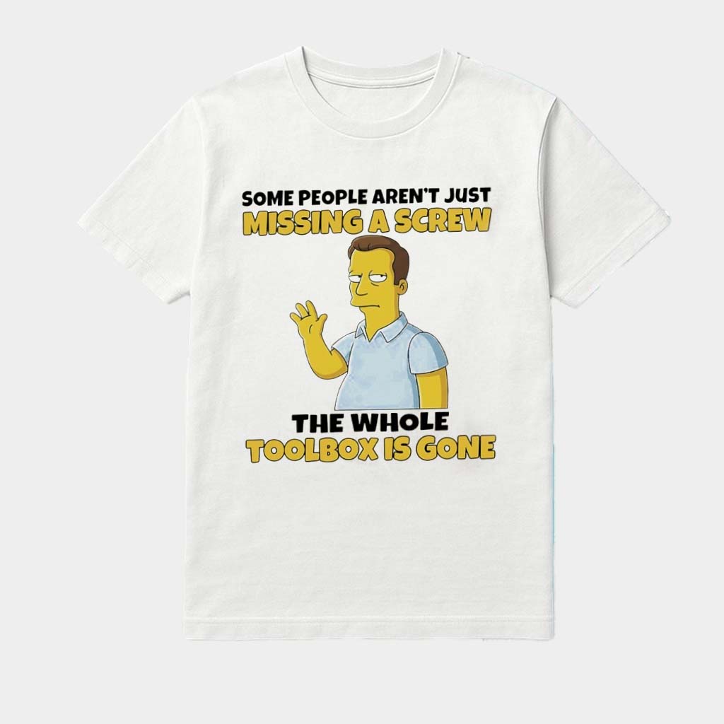 Scott Thompson Some People Aren't Just Missing A Screw The Whole Toolbox Is Gone Shirt