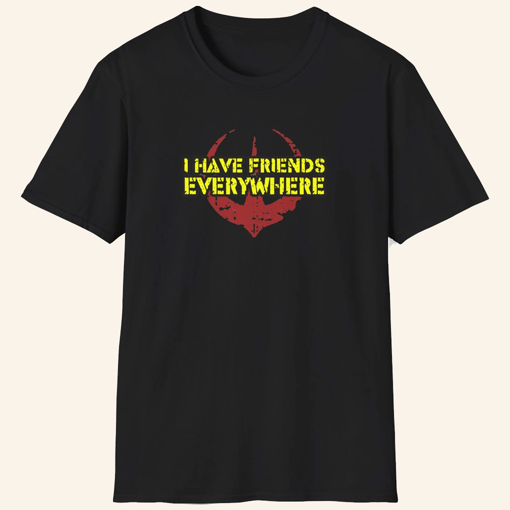 ScreenCrush Merch I Have Friends Everywhere T-Shirt Best Gifts For Him