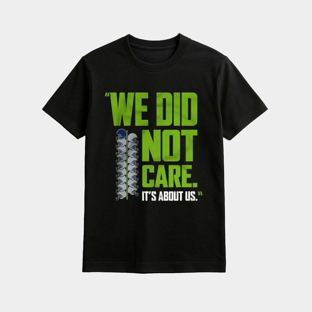 Seahawks We Did Not Care T-Shirt Seahawks Super Bowl Champions 2026 Shirt Gifts For Fans