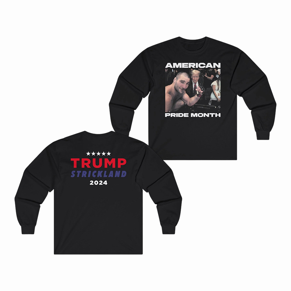 Sean Strickland Merch Trump Strickland 2024 Long Sleeve Shirt Gift For Proud Fans