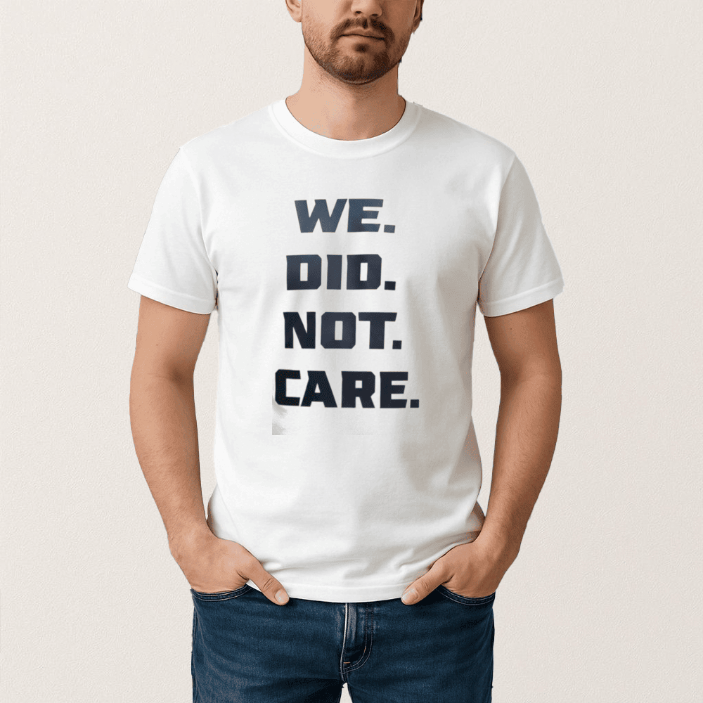 Seattle Seahawks We Did Not Care T-Shirt Seahawks Football Clothes Best Fan Gear