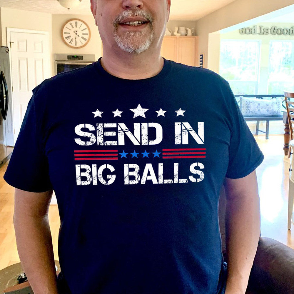 Send In Big Balls Shirt Hilarious Funny Quote T-Shirt Gifts For Husband Retro Gift for Him Send In Big Balls Shirt Hilarious Funny Quote T-Shirt Gifts For Husband Retro Gift for Him