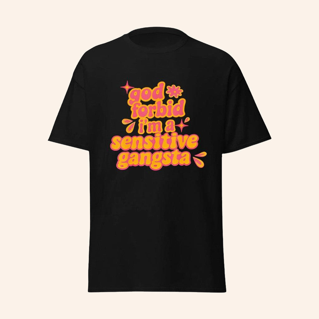 Sensitive Gangsta Merch God Forbid I'm A Sensitive Gangsta T-Shirt Gifts For Friends Sensitive Gangsta Merch God Forbid I'm A Sensitive Gangsta T-Shirt Gifts For Friends