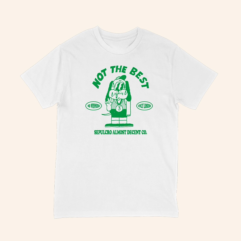 Sepulcro Almost Decent Co Not The Best No Winners Only Losers T-Shirt Sepulcro Merch
