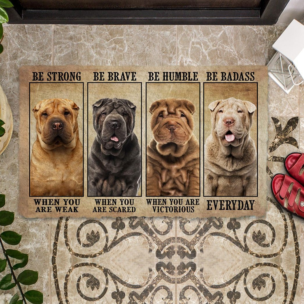 Shar Pei Be Strong Be Brave Be Humble Be Badass Doormat Front Door Decor Ideas Dog Themed Gifts