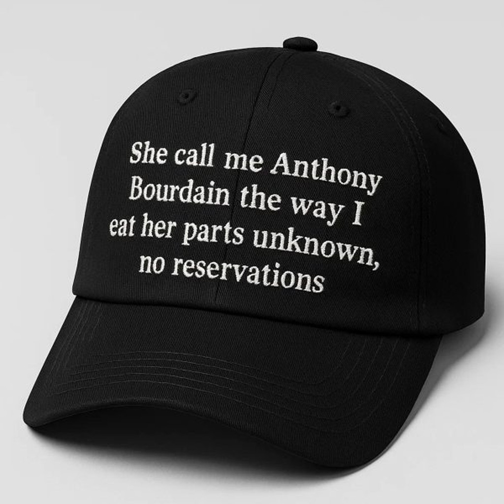 She Call Me Anthony Bourdain The Way I Eat Her Parts Unknown Hat Embroidered Gifts For Him