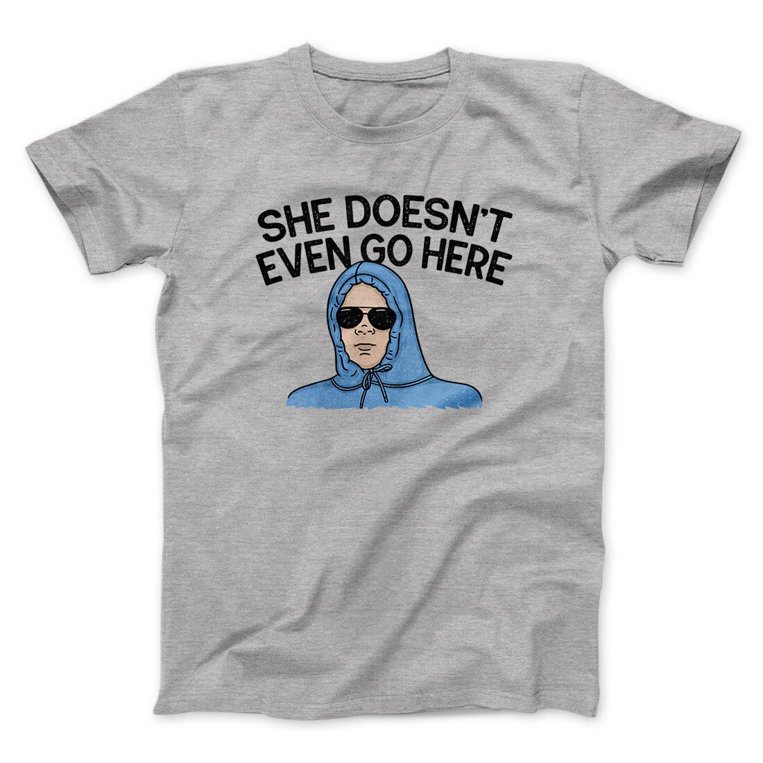 She Doesnt Even Go Here Funny Movie Unisex T-Shirt Gift For Friends