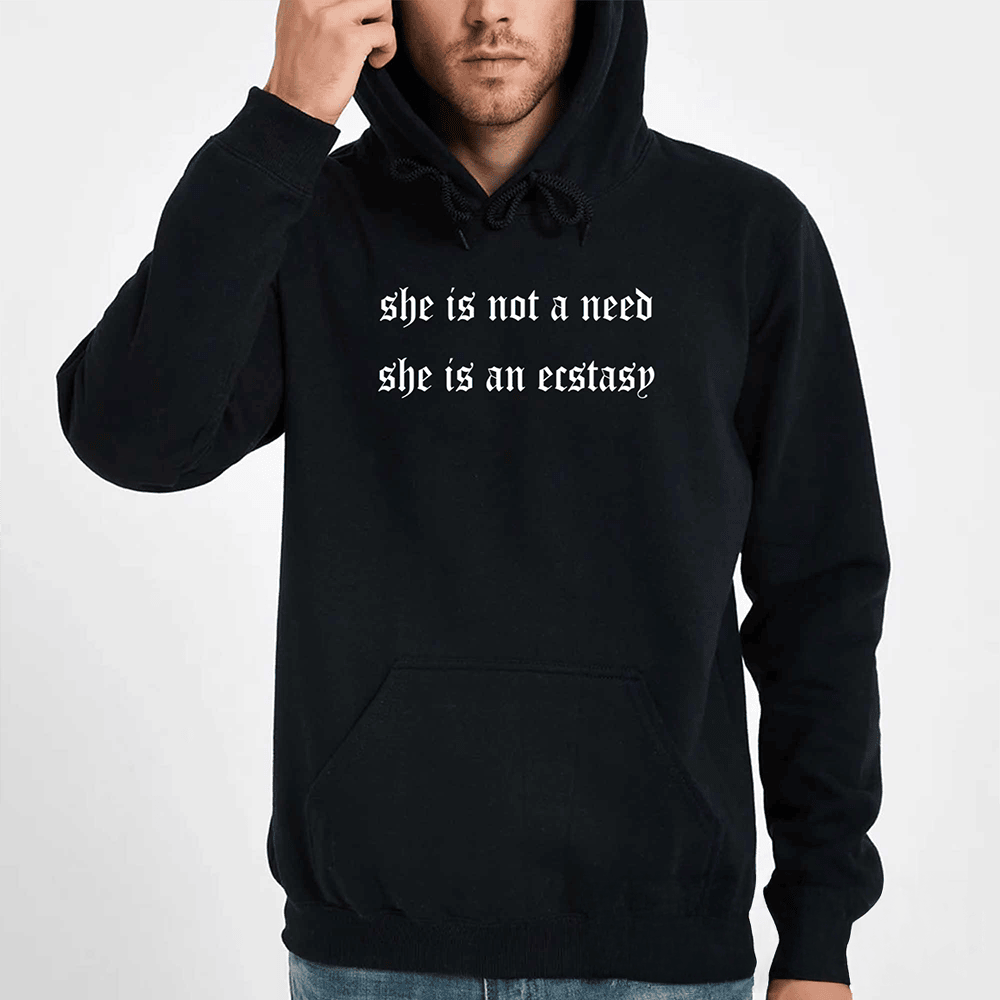 She Is Not A Need She Is Ecstasy Hoodie Trendy Clothing Best Gifts For Boyfriend